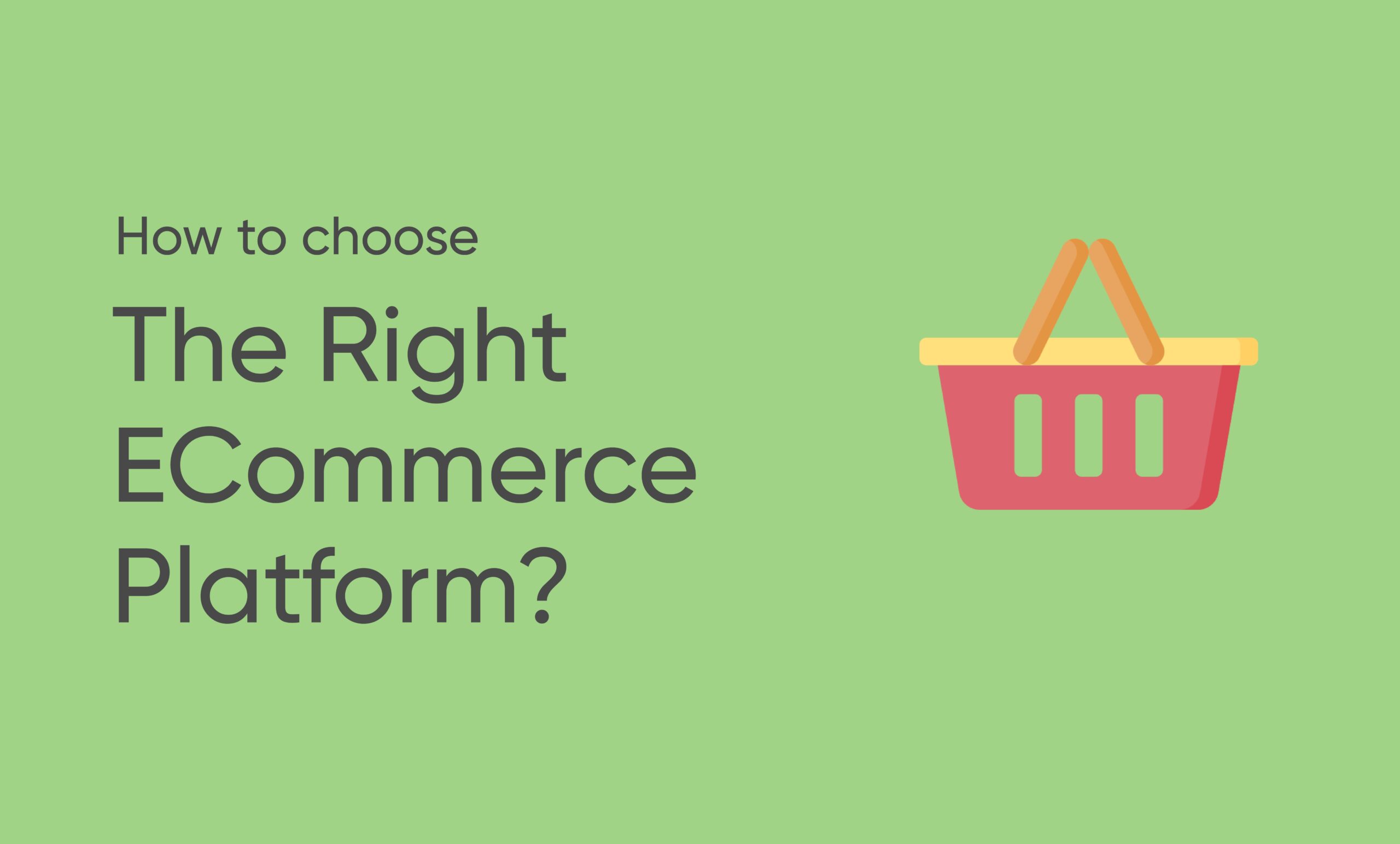 How to Choose the right ecommerce platform