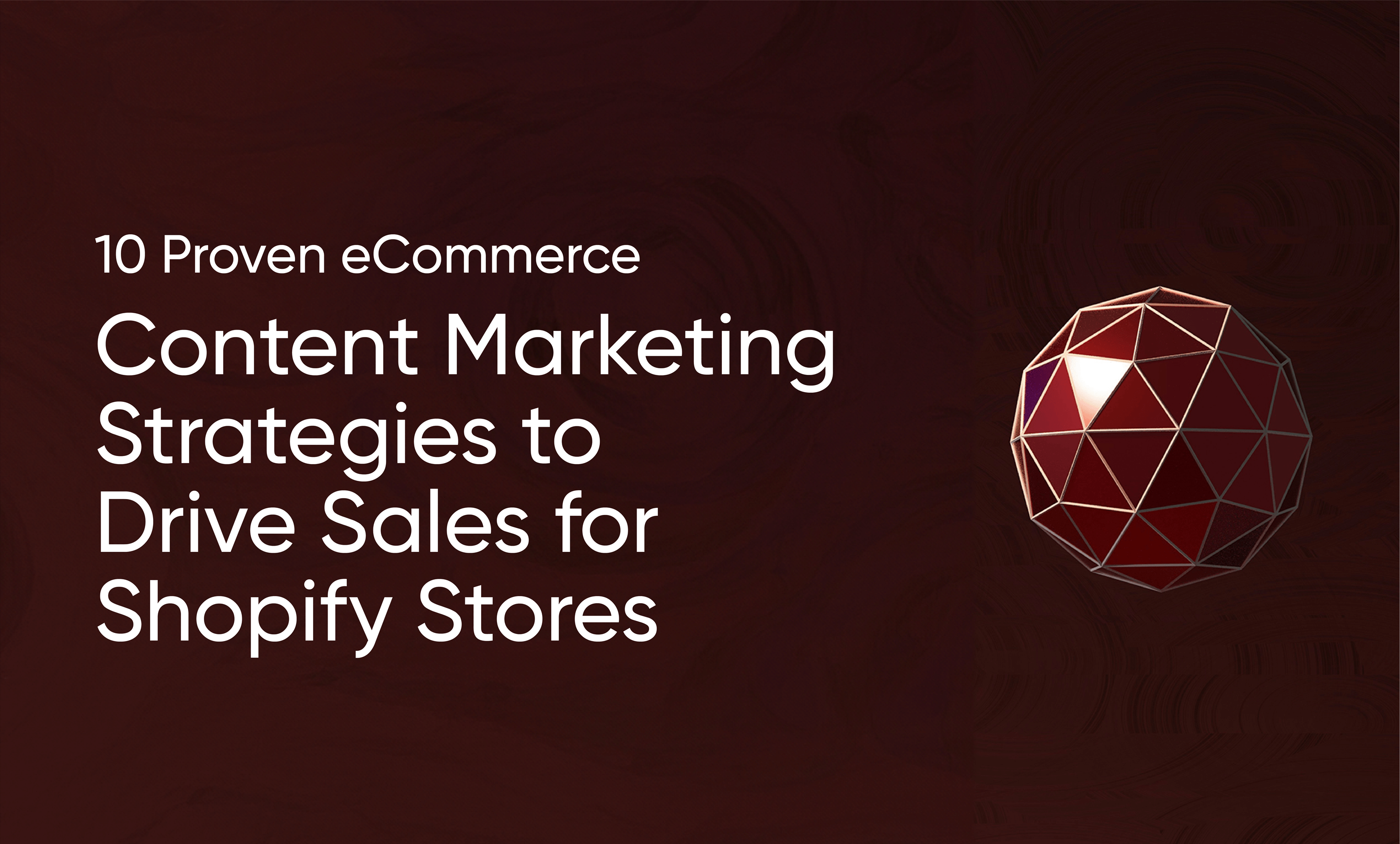 10 Proven eCommerce Content Marketing Strategies to Drive Sales for Shopify Stores